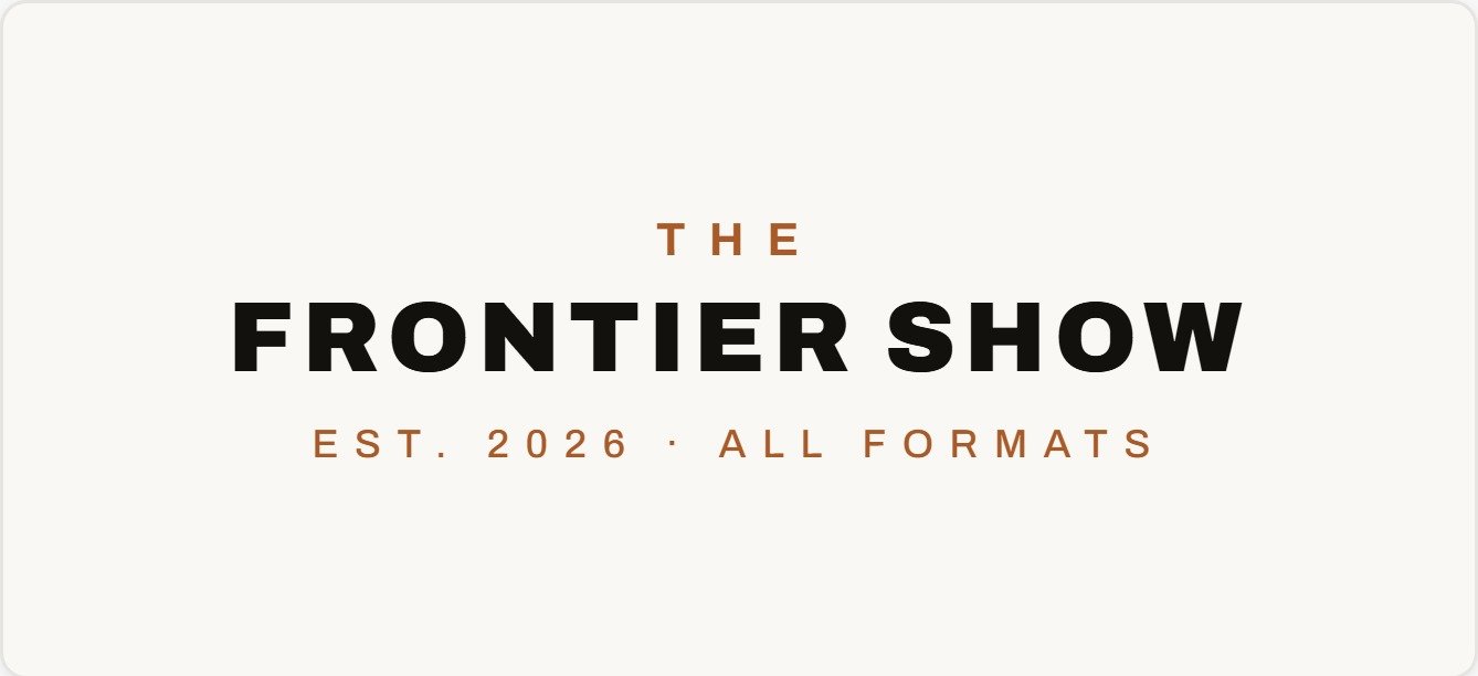The Frontier Show — Est. 2026 · All Formats